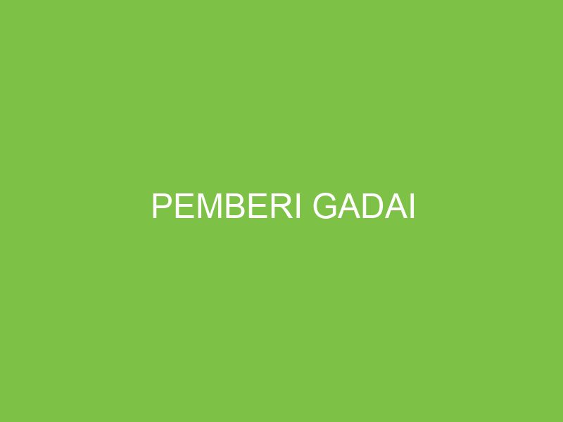 Pemberi Gadai adalah individu atau entitas yang menyerahkan barang sebagai bentuk jaminan dalam proses gadai untuk menjamin pembayaran utang.