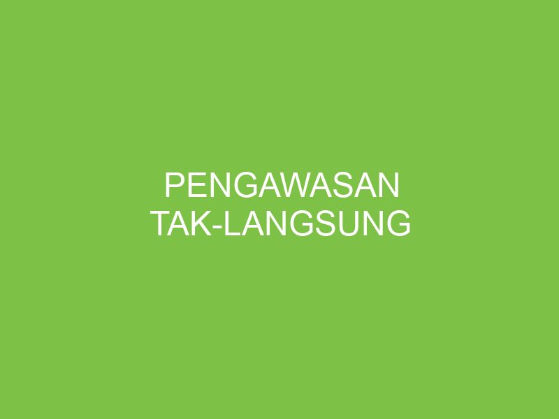 Pengawasan tak-langsung adalah jenis pengawasan yang dilakukan tanpa perlu mengunjungi lapangan secara langsung.