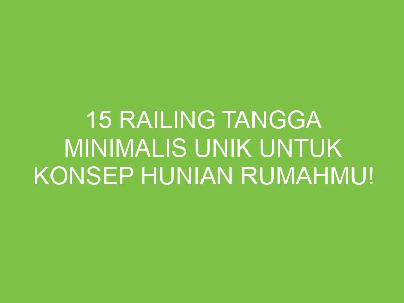 15 Railing Tangga Minimalis Unik untuk Konsep Hunian Rumahmu! - aikerja.com
