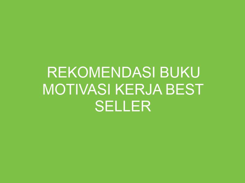 rekomendasi-buku-motivasi-kerja-best-seller-aikerja